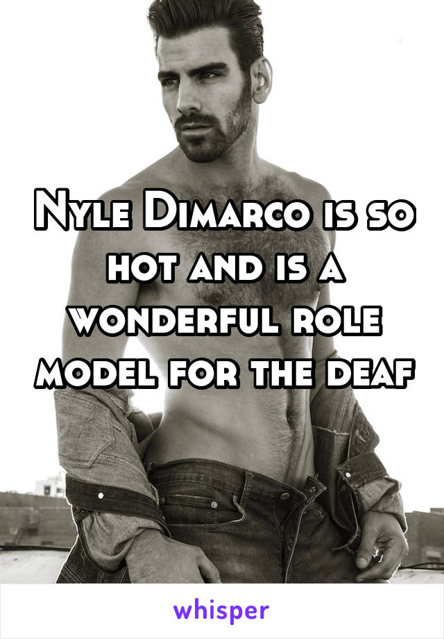 Nyle Dimarco is so hot and is a wonderful role model for the deaf 