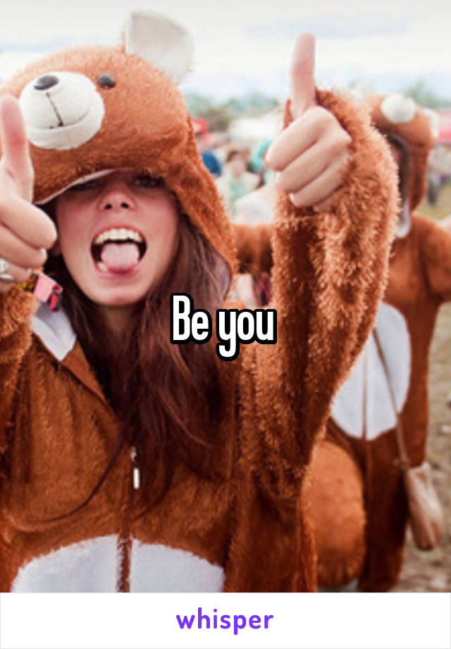 Be you 