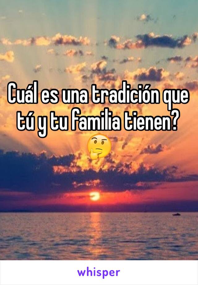 Cuál es una tradición que tú y tu familia tienen?🤔