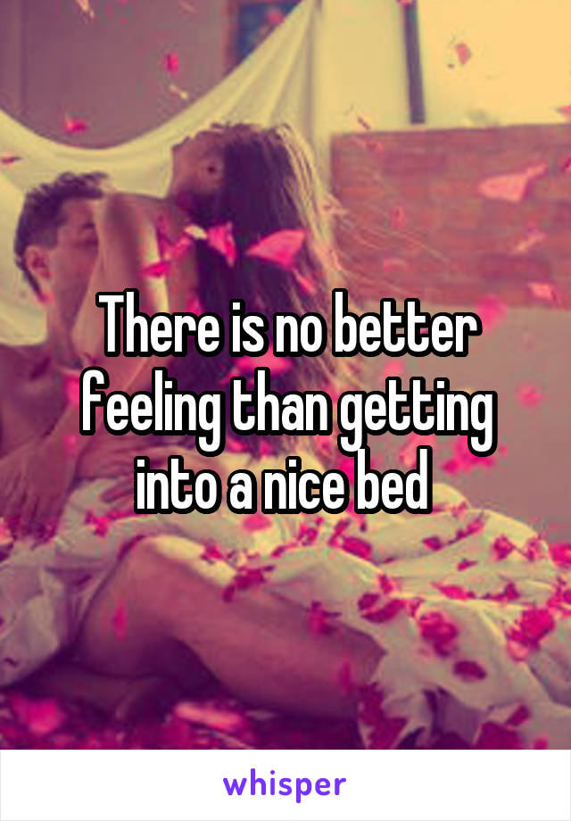 There is no better feeling than getting into a nice bed 