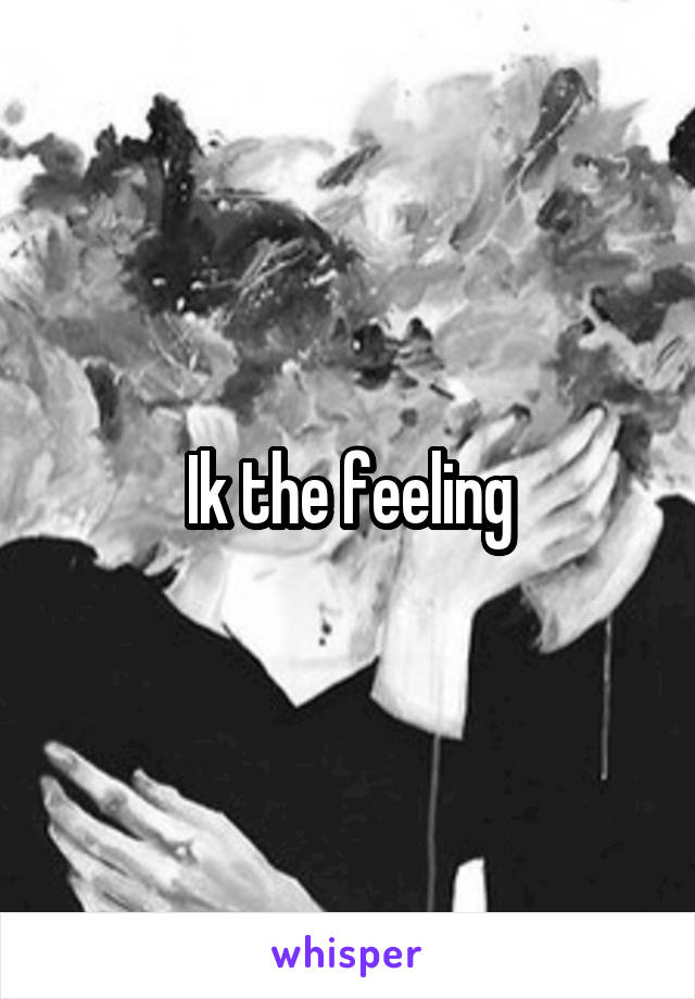 Ik the feeling