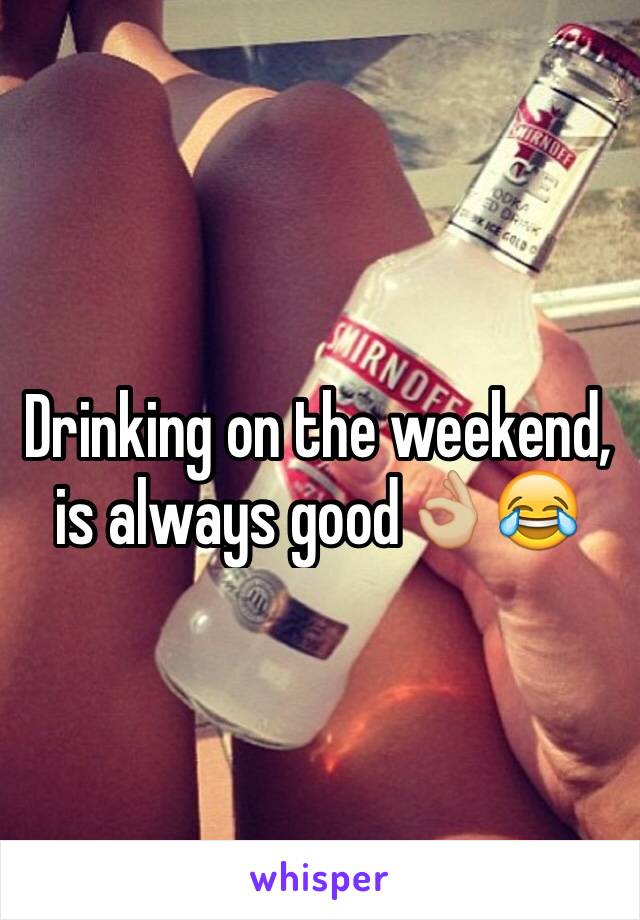 Drinking on the weekend, is always good👌🏼😂