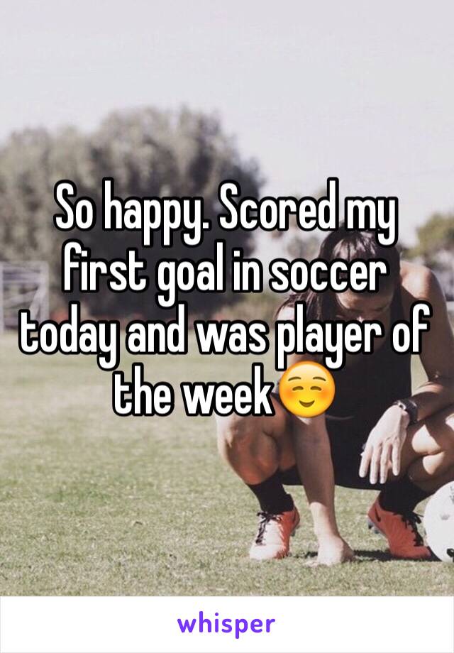 So happy. Scored my first goal in soccer 
today and was player of the week☺️