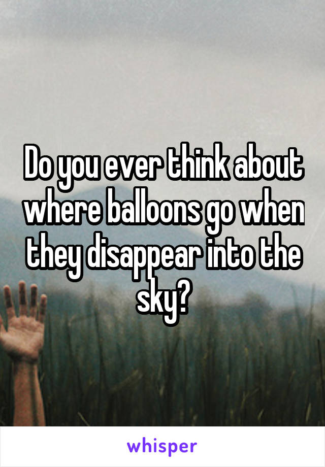 Do you ever think about where balloons go when they disappear into the sky?