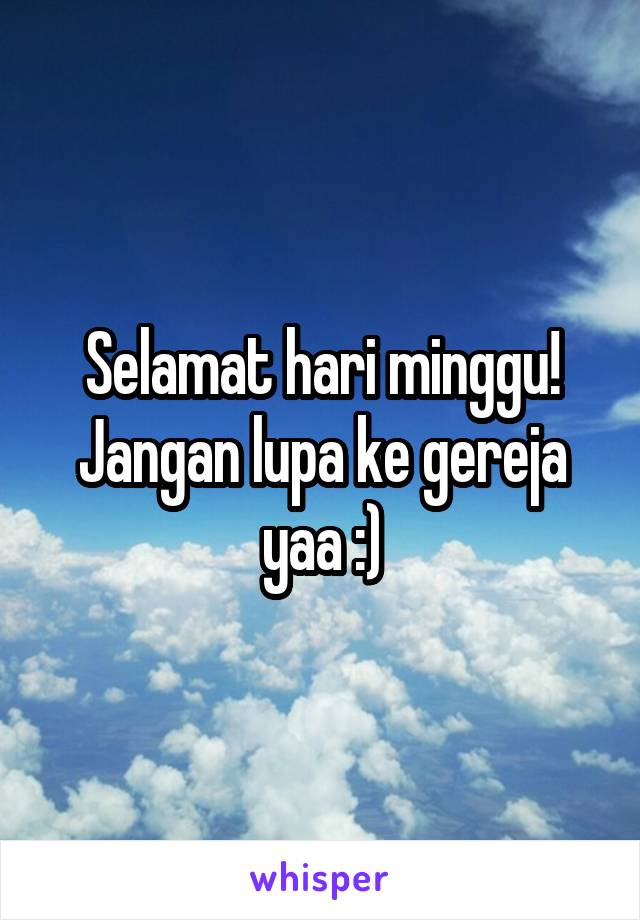 Selamat hari minggu! Jangan lupa ke gereja yaa :)