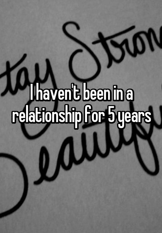 i-haven-t-been-in-a-relationship-for-5-years