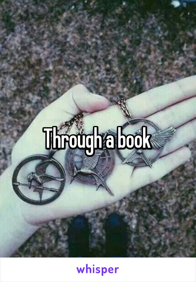 Through a book 