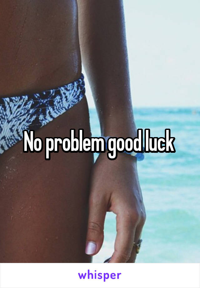 No problem good luck 