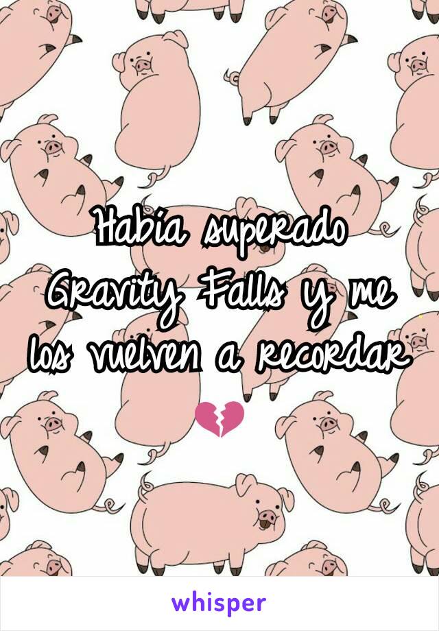 Había superado Gravity Falls y me los vuelven a recordar 💔