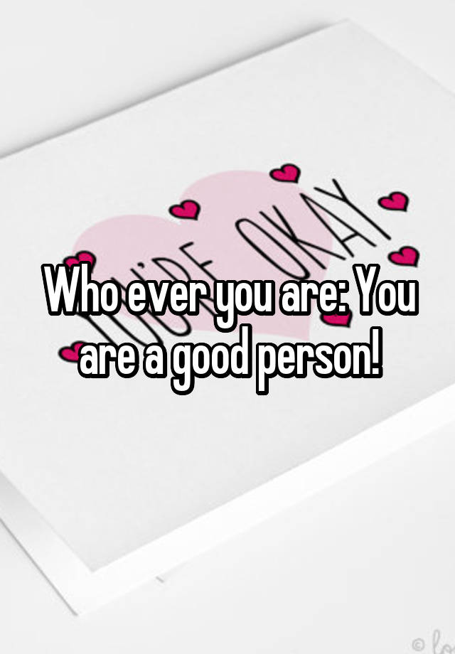 who-ever-you-are-you-are-a-good-person