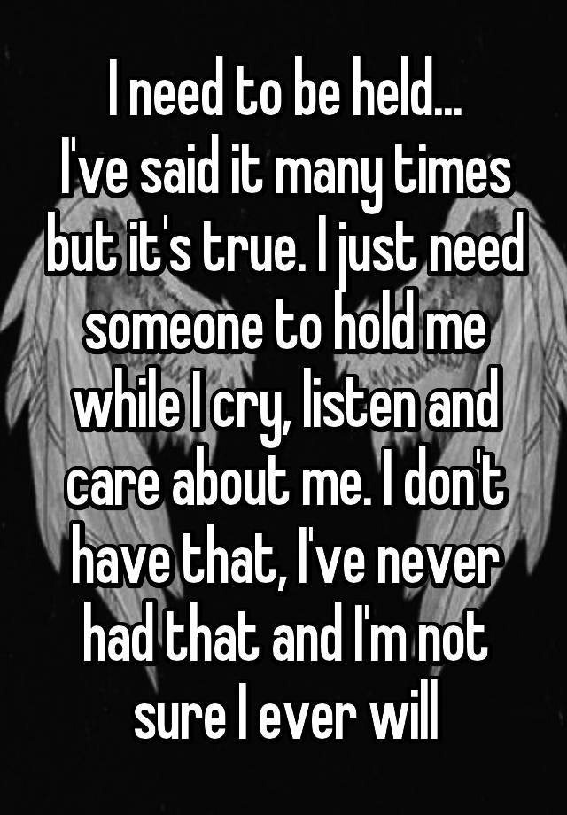 i-need-to-be-held-i-ve-said-it-many-times-but-it-s-true-i-just-need