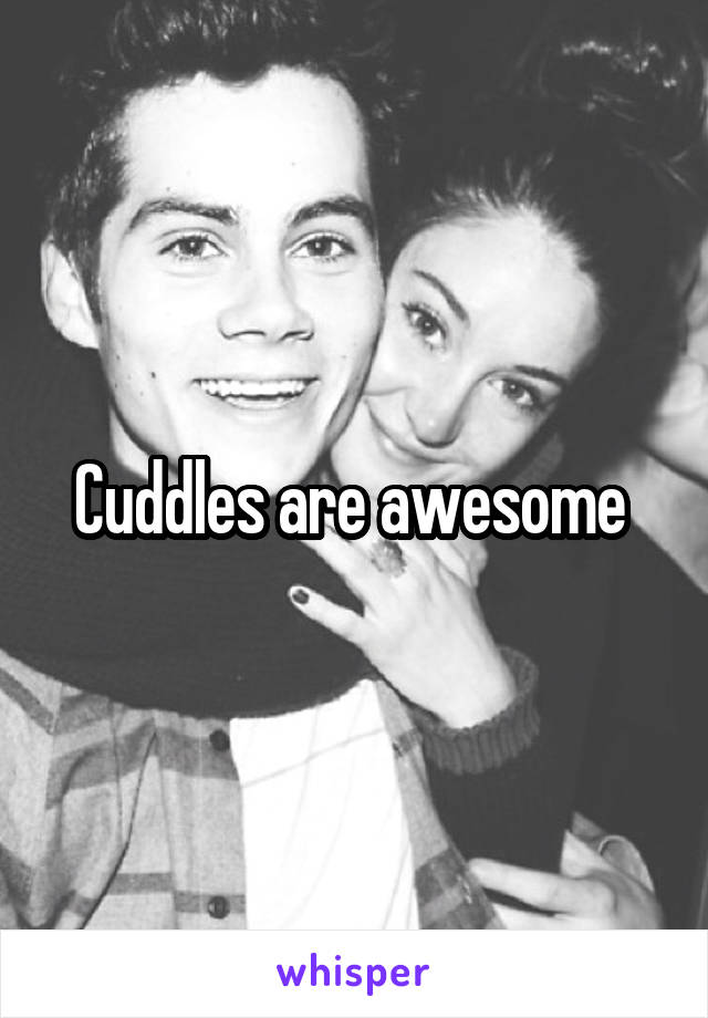 Cuddles are awesome 