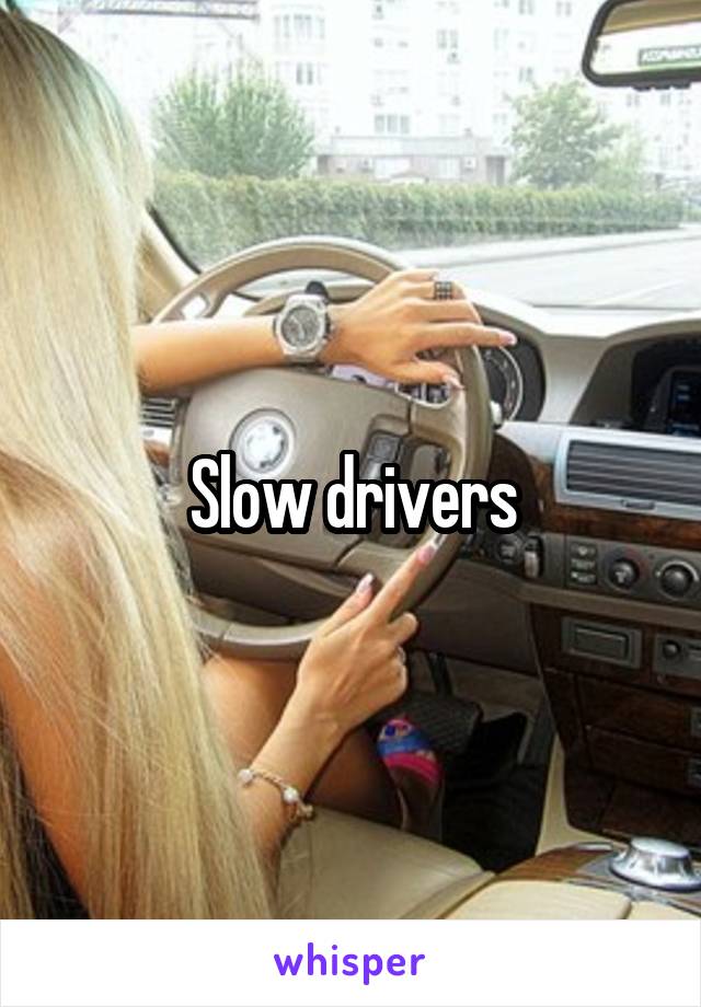 Slow drivers