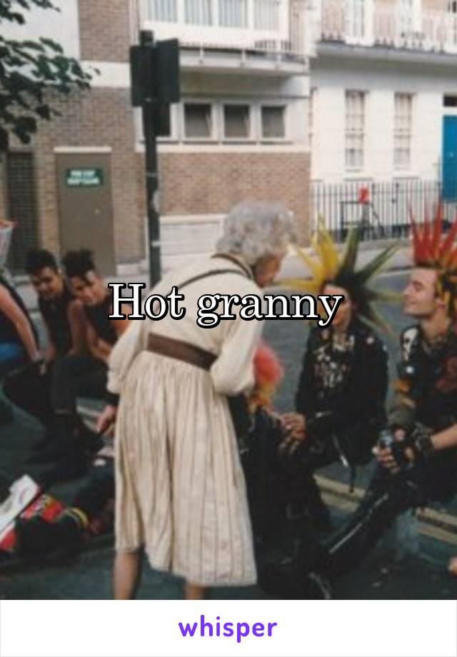 Hot granny 
