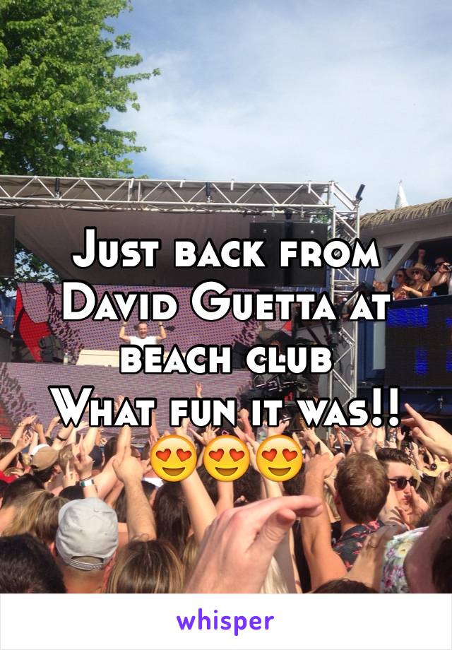 Just back from David Guetta at beach club
What fun it was!!
😍😍😍