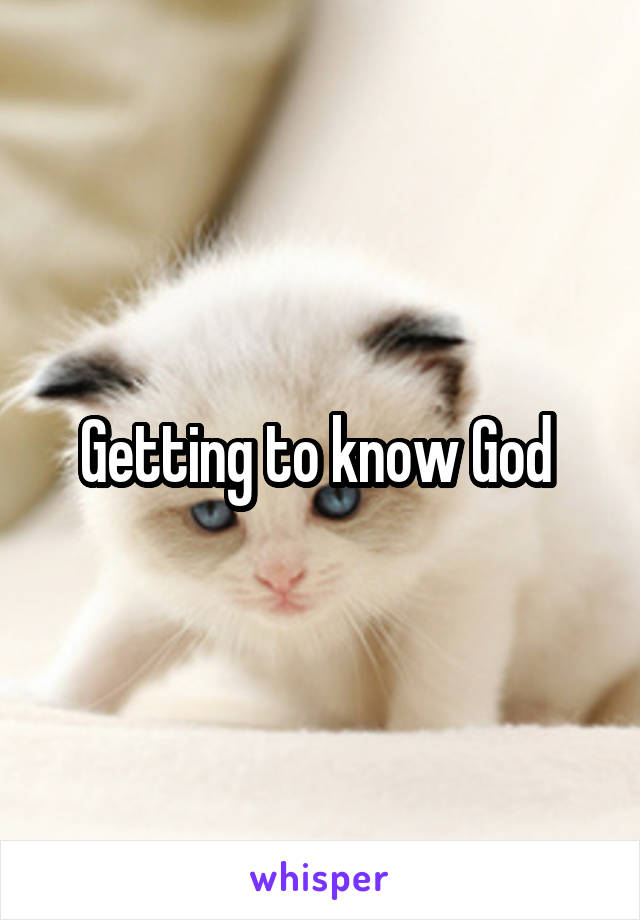 Getting to know God 