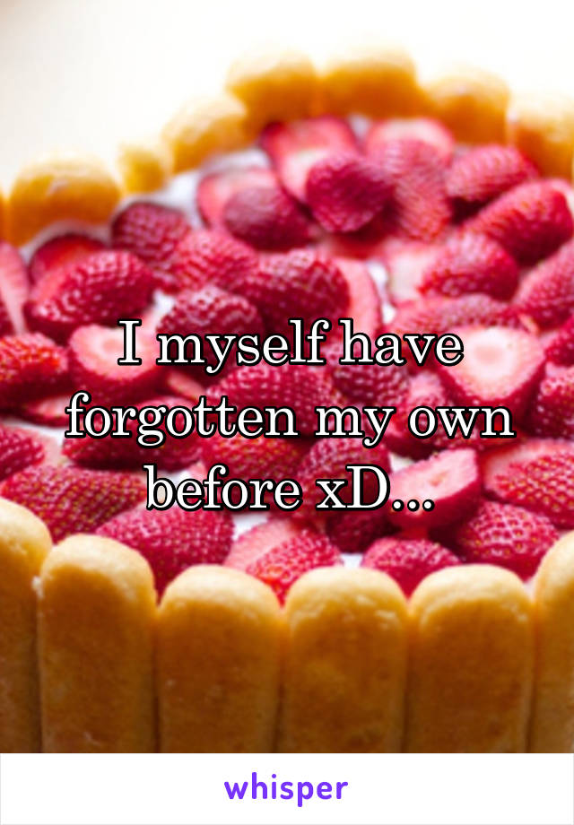 I myself have forgotten my own before xD...