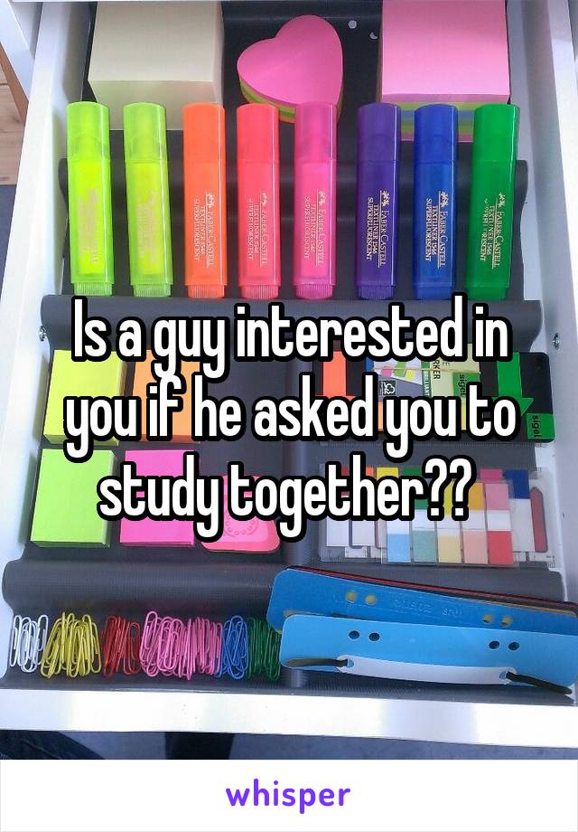 Is a guy interested in you if he asked you to study together?? 