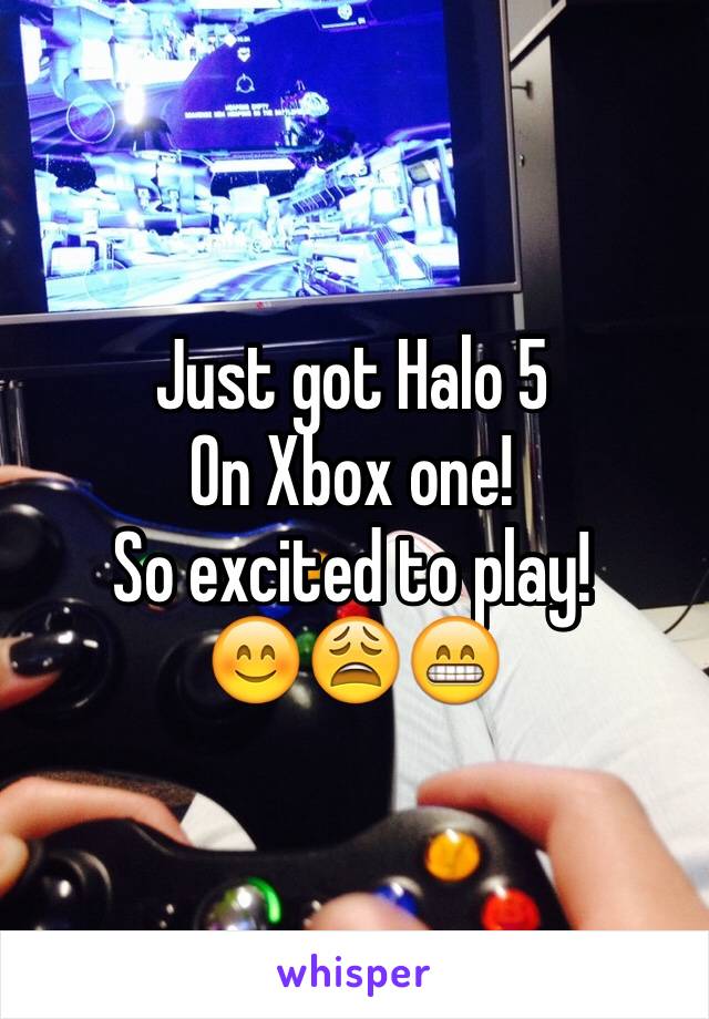 Just got Halo 5
On Xbox one!
So excited to play!
😊😩😁