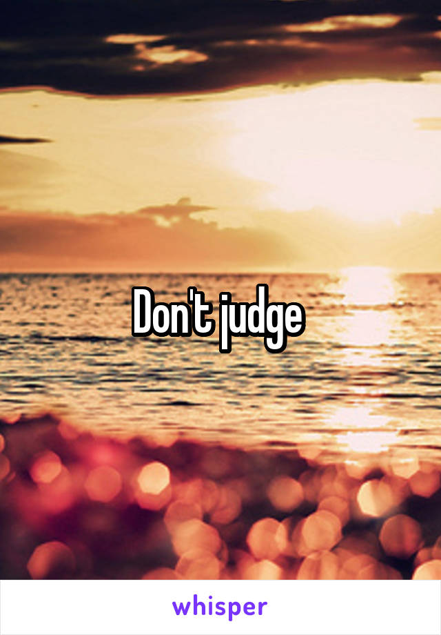 Don't judge 