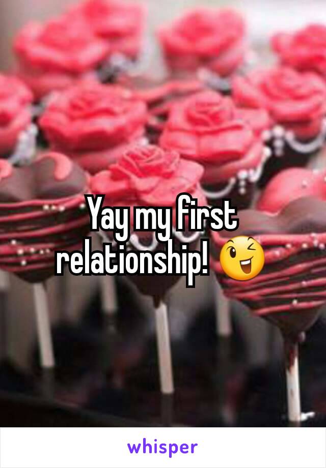 Yay my first relationship! 😉