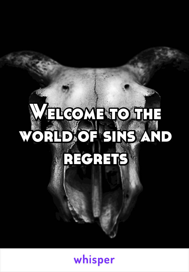 Welcome to the world of sins and regrets