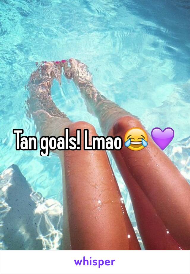 Tan goals! Lmao😂💜