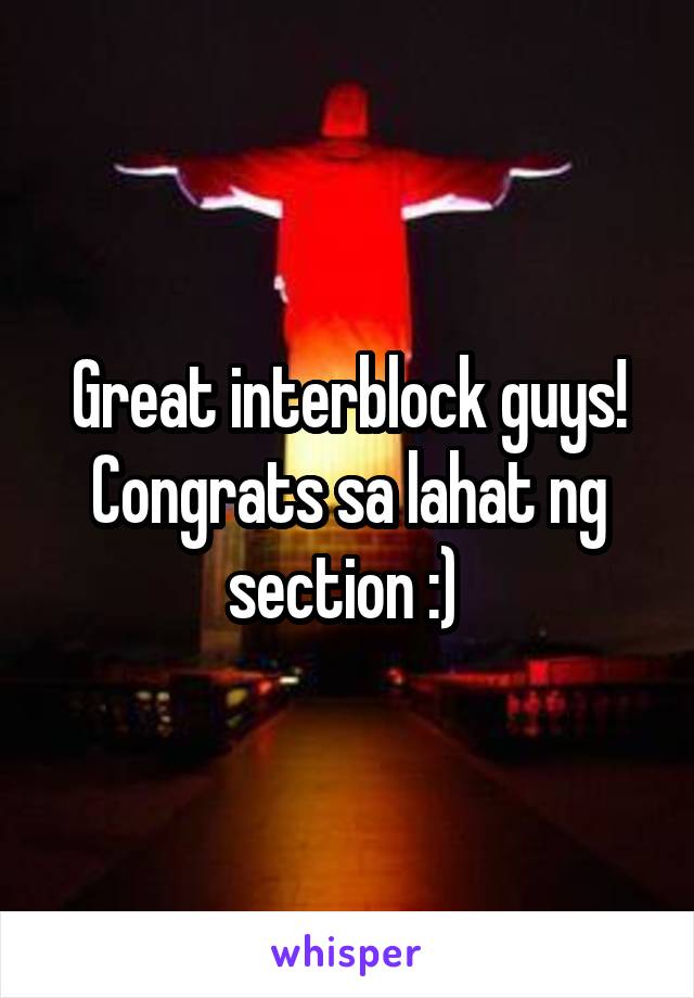 Great interblock guys! Congrats sa lahat ng section :) 