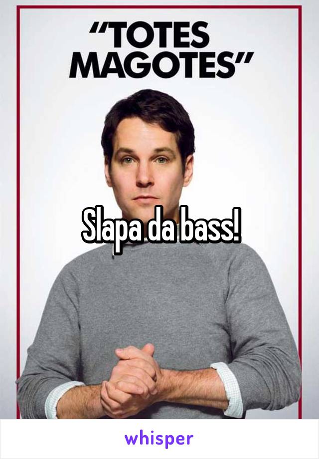 Slapa da bass!