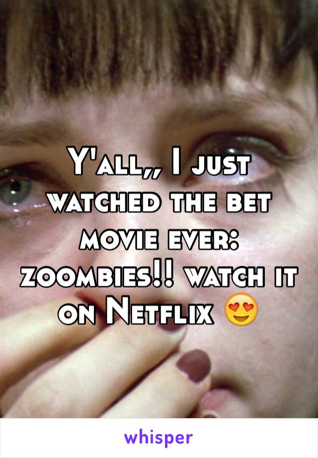 Y'all,, I just watched the bet movie ever: zoombies!! watch it on Netflix 😍