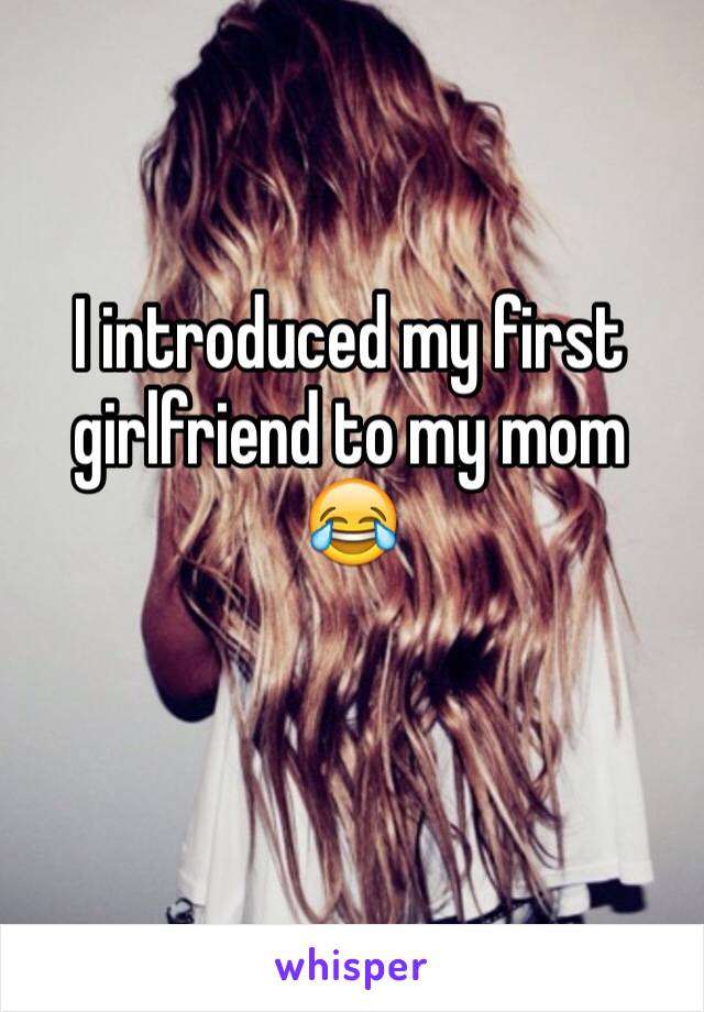 I introduced my first girlfriend to my mom 😂