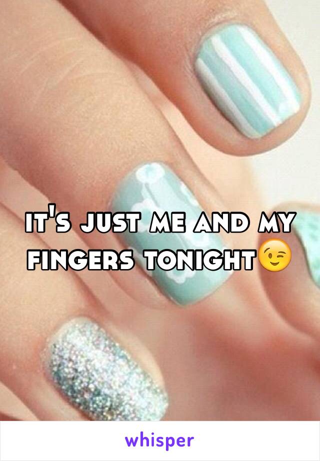 it's just me and my fingers tonight😉