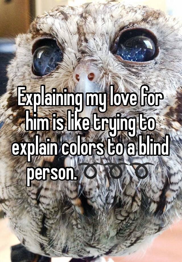 explaining-my-love-for-him-is-like-trying-to-explain-colors-to-a-blind-person