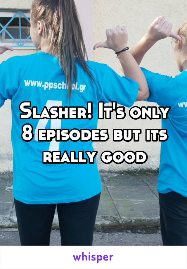 Slasher! It's only 8 episodes but its really good