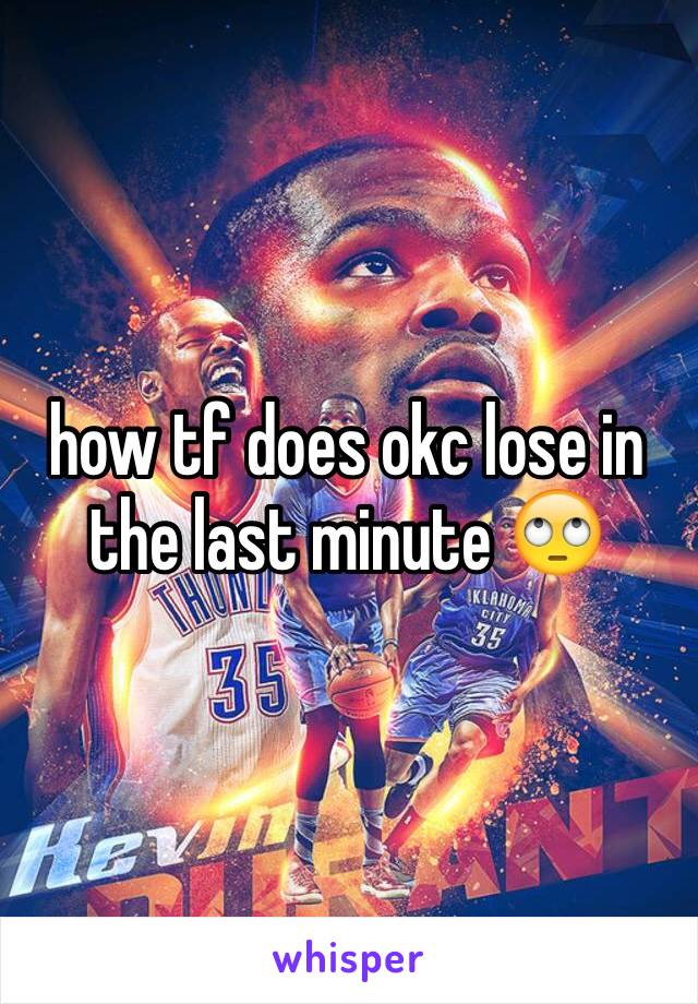 how tf does okc lose in the last minute 🙄