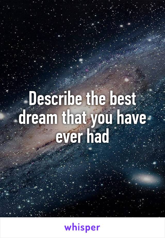 Describe the best dream that you have ever had