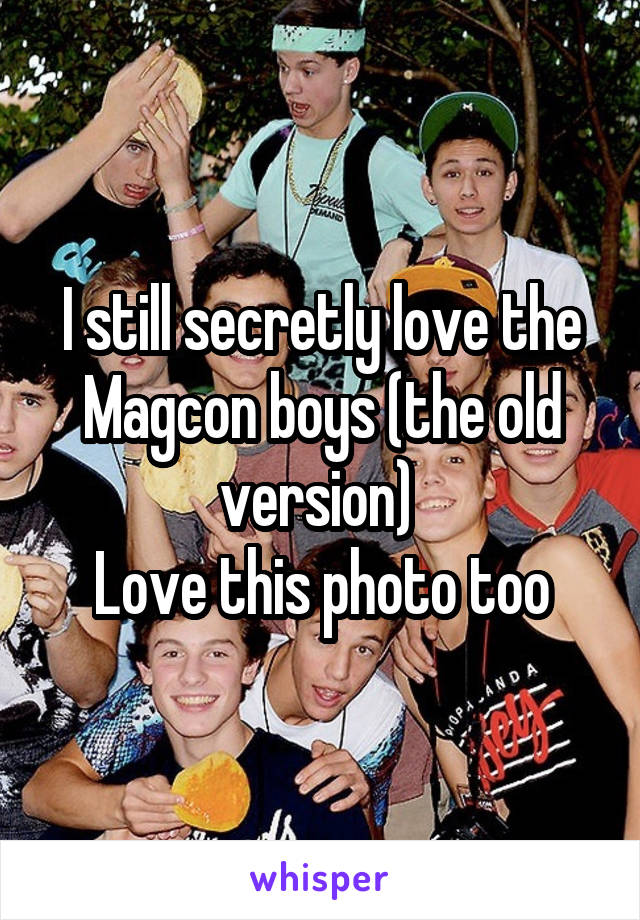 I still secretly love the Magcon boys (the old version) 
Love this photo too