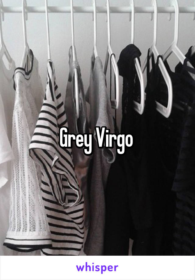 Grey Virgo 