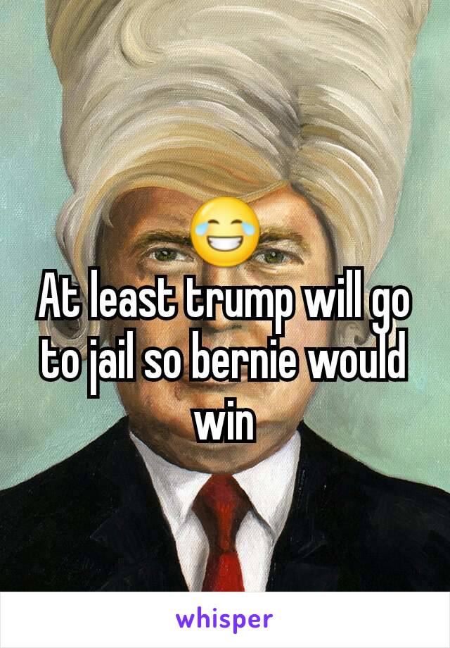 😂
At least trump will go to jail so bernie would win