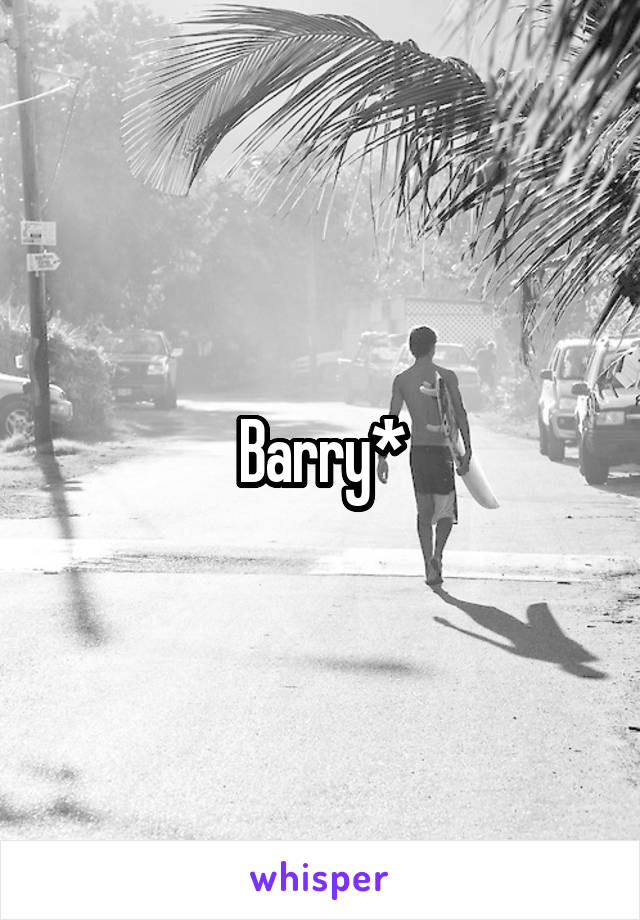 Barry*