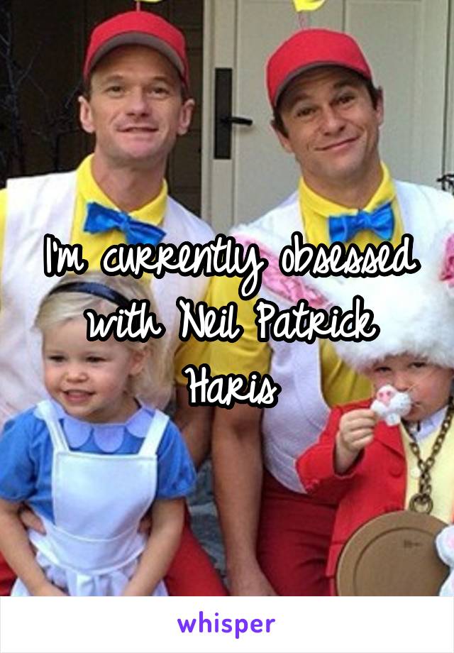 I'm currently obsessed with Neil Patrick Haris