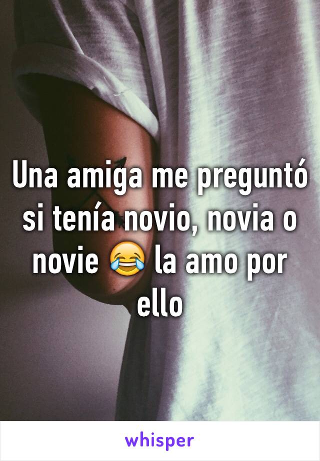 Una amiga me preguntó si tenía novio, novia o novie 😂 la amo por ello