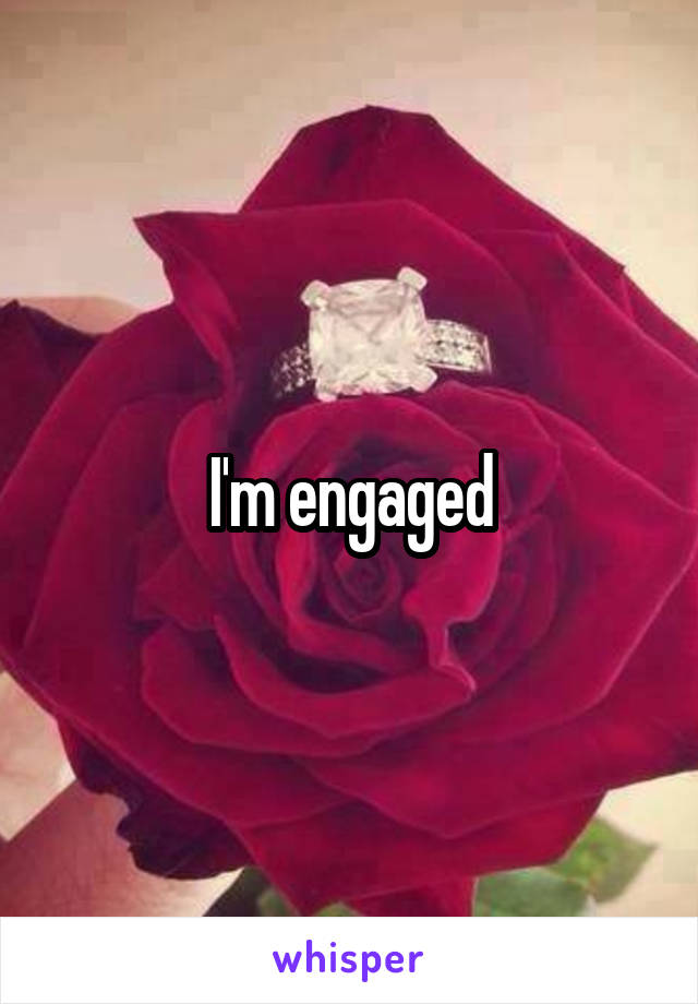 I'm engaged