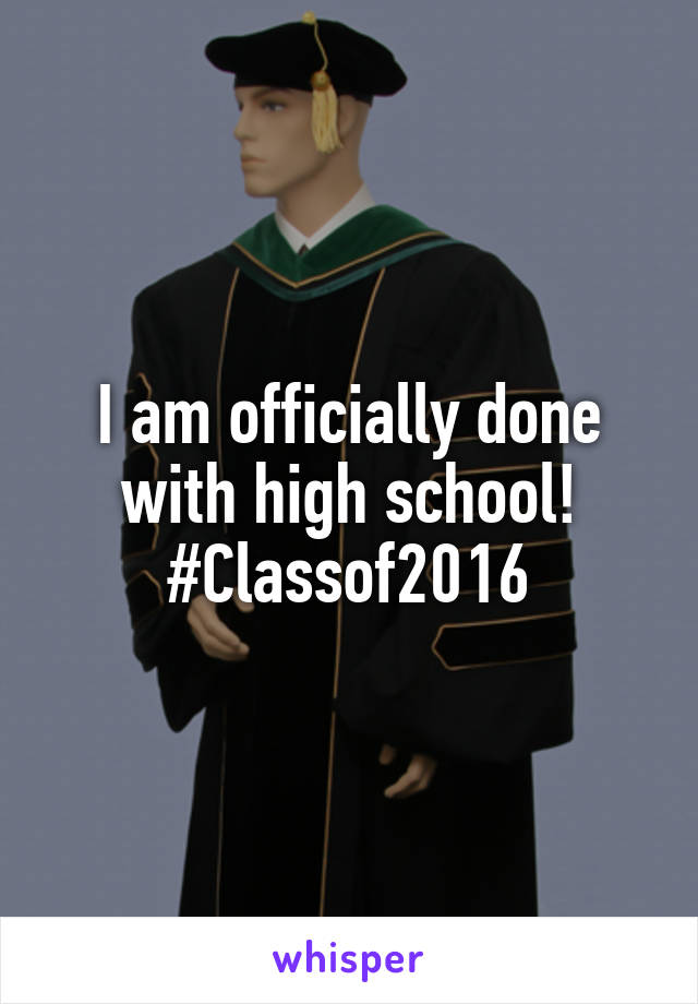 I am officially done with high school!
#Classof2016