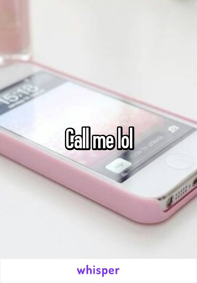 Call me lol