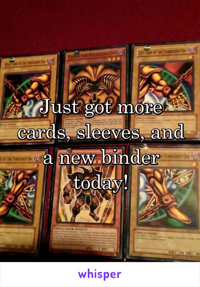 Just got more cards, sleeves, and a new binder today!