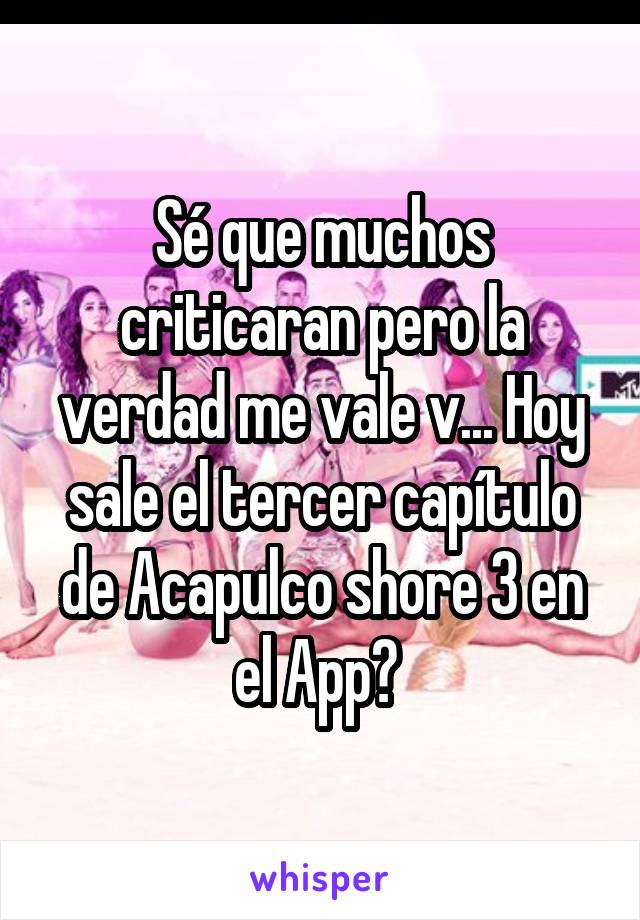 Sé que muchos criticaran pero la verdad me vale v... Hoy sale el tercer capítulo de Acapulco shore 3 en el App? 