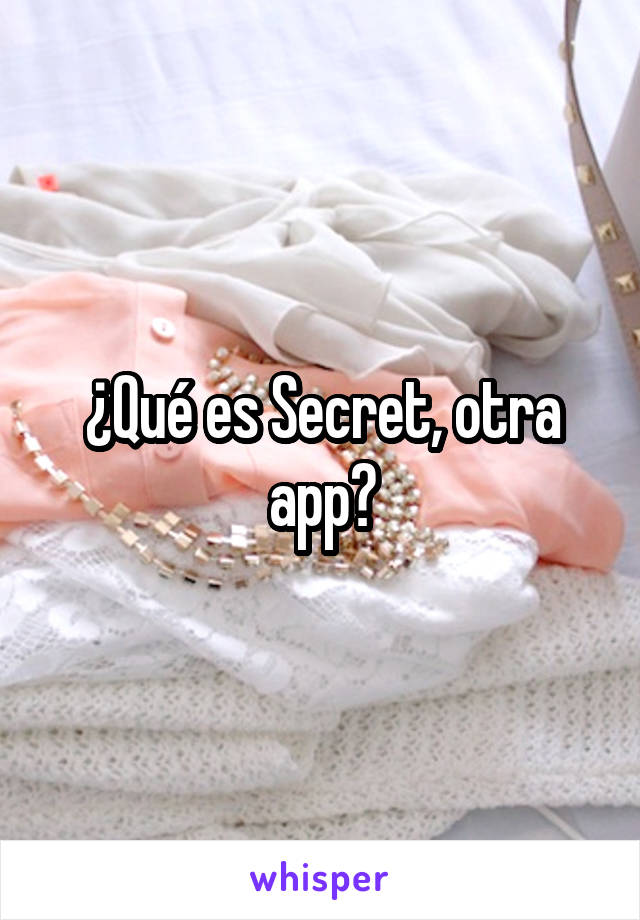 ¿Qué es Secret, otra app?