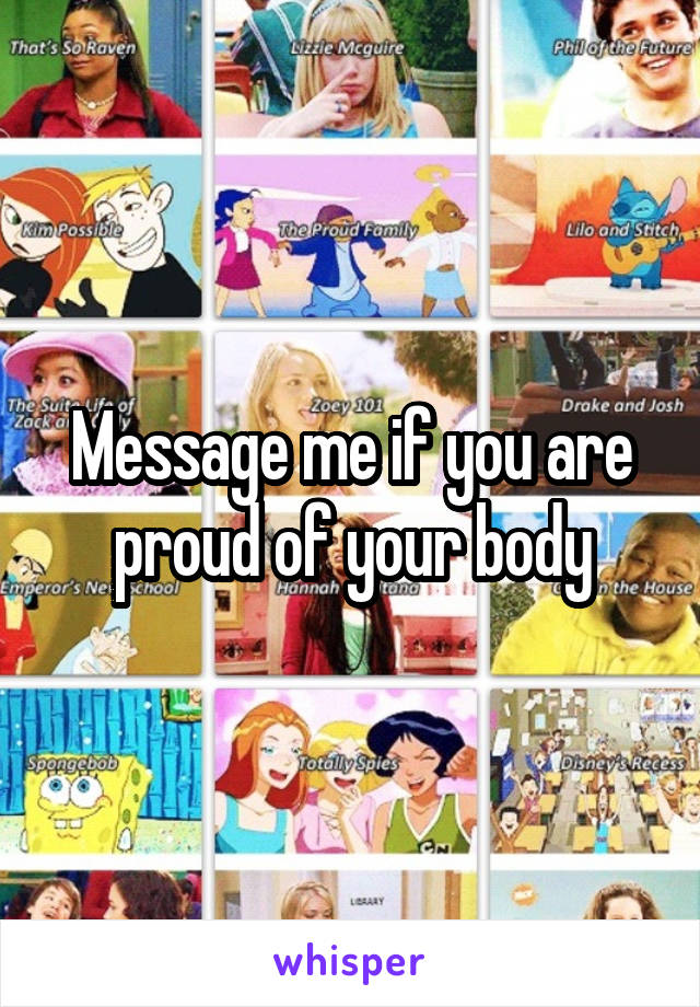 Message me if you are proud of your body