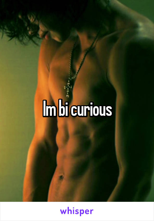 Im bi curious